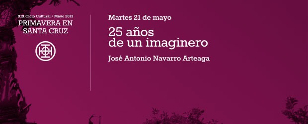 25 años de un imaginero
Martes 21 de mayo
20:45h
por José Antonio Navarro Arteaga