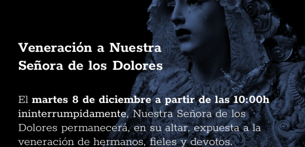 El martes 8 de diciembre, día de la Inmaculada, Nuestra Señora de los Dolores permanecerá, en su altar, expuesta a […]