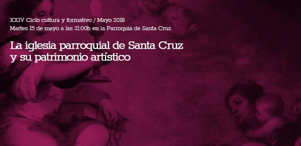 Martes 15 de mayo a las 21:00h La iglesia parroquial de Santa Cruz y su patrimonio artístico Dra. Matilde Fernández […]